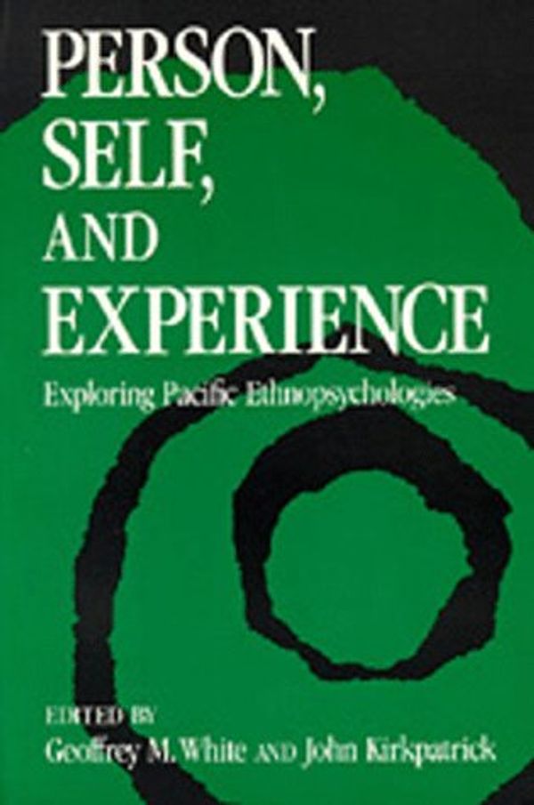 Cover Art for 9780520060388, Person, Self, and Experience: Exploring Pacific Ethnopsychologies by Geoffrey White, John Kirkpatrick