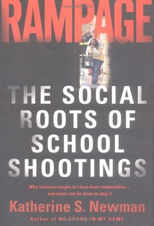 Cover Art for 9780465051038, Rampage: The Social Roots Of School Shootings by Katherine S. Newman