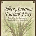 Cover Art for B01K17CT3M, The Inner Sanctum of Puritan Piety: John Flavel's Doctrine of Mystical Union with Christ by J. Stephen Yuille (2007-04-17) by J. Stephen Yuille
