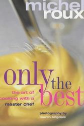 Cover Art for 9781903845752, Only the Best: The Art of Cooking with a Master Chef by Michel Roux