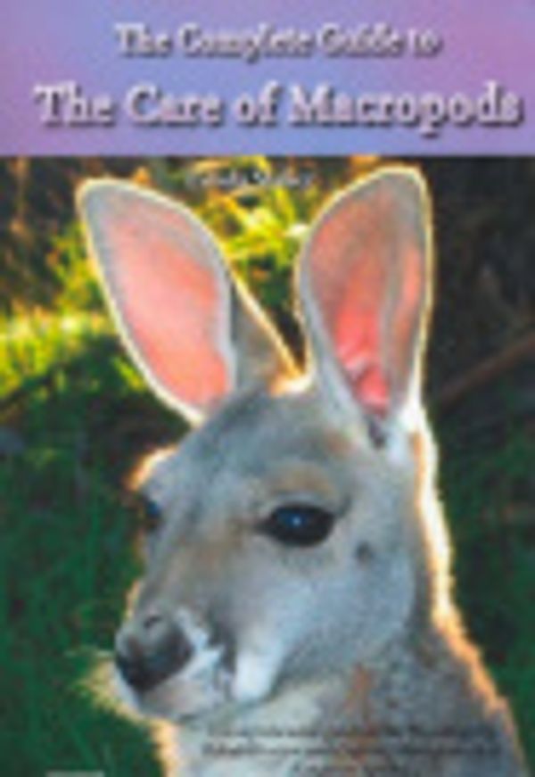 Cover Art for 9780977575107, The Complete Guide to the Care of Macropods by Lynda Staker