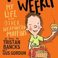 Cover Art for B01N6RNBZB, Tom Weekly 5: My Life and Other Weaponised Muffins by Tristan Bancks