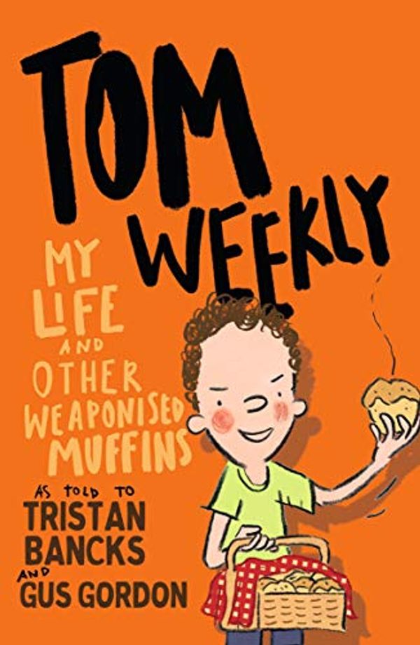 Cover Art for B01N6RNBZB, Tom Weekly 5: My Life and Other Weaponised Muffins by Tristan Bancks