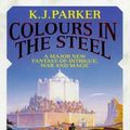 Cover Art for 9781857235579, Colours in the Steel by K. J. Parker