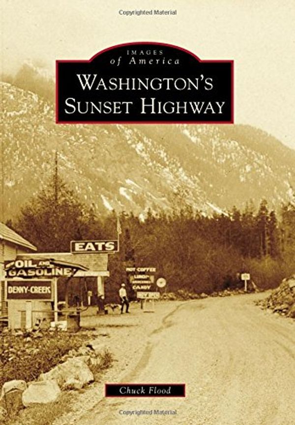 Cover Art for 9781467132039, Washington's Sunset HighwayImages of America (Arcadia Publishing) by Chuck Flood