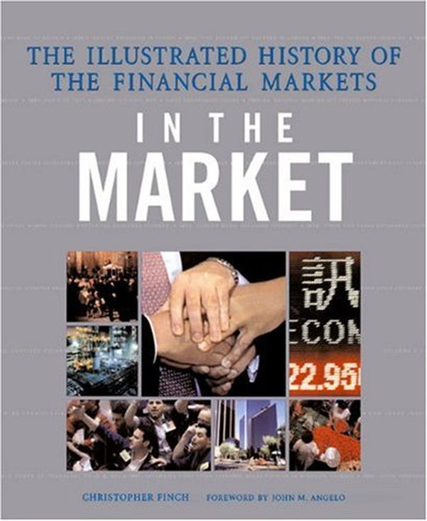 Cover Art for 9780789200143, In the Market: An Illustrated World History of the Financial Markets by Christopher Finch