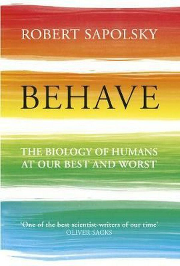 Cover Art for 9781847924711, Behave: The Biology of Humans at Our Best and Worst by Robert M. Sapolsky