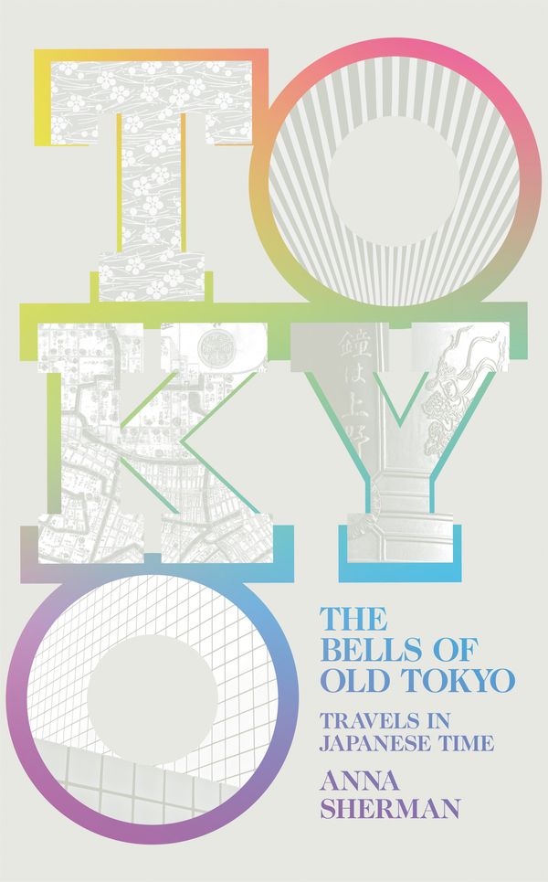 Cover Art for 9781529000450, The Bells of Old Tokyo: Travels in Japanese Time by Anna Sherman