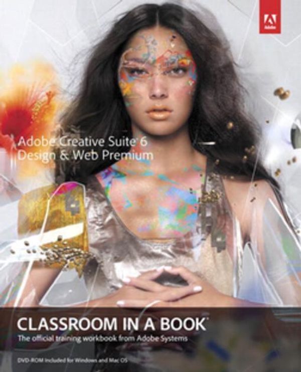 Cover Art for 9780133006391, Adobe Creative Suite 6 Design & Web Premium Classroom in a Book by Adobe Creative Team