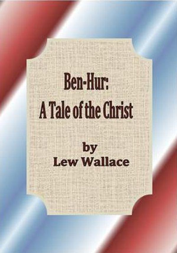 Cover Art for 1230000028791, Ben-Hur: A Tale of the Christ by Lew Wallace