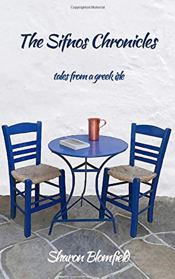 Cover Art for 9780994933300, The Sifnos Chronicles: tales from a greek isle by Sharon Blomfield