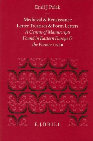 Cover Art for 9789004096677, Medieval and Renaissance Letter Treatises and Form Letters: A Census of Manuscripts Found in Eastern Europe and the Former U.S.S.R (Davis Medieval T) (v. 1) by Polak