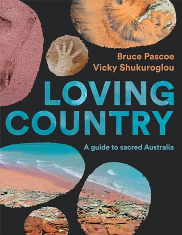 Cover Art for B08PC6X5L5, Loving Country: A Guide to Sacred Australia by Bruce Pascoe, Vicky Shukuroglou