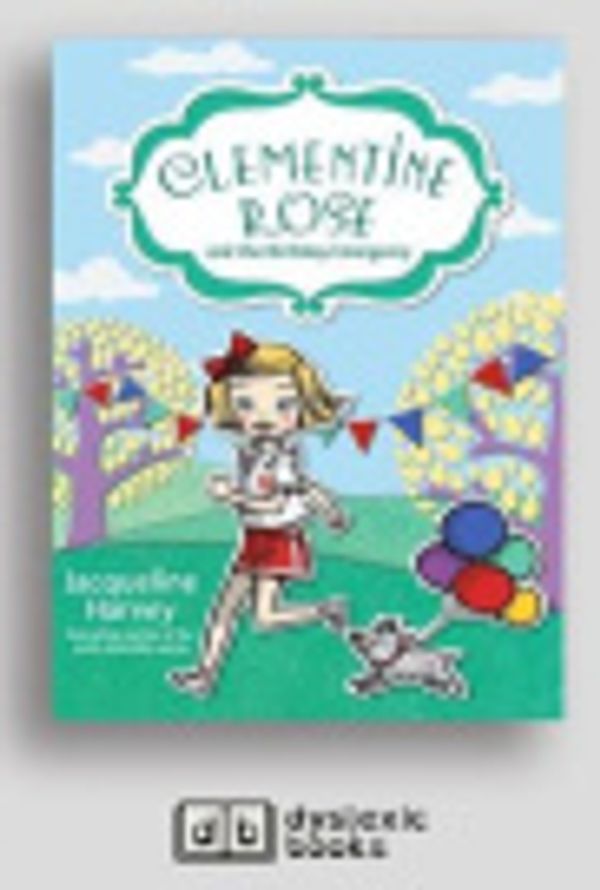 Cover Art for 9781525295522, Clementine Rose and the Birthday Emergency by Jacqueline Harvey