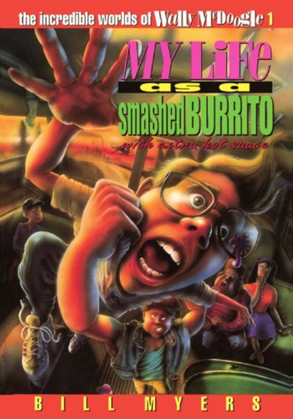 Cover Art for 9780849934025, My Life as Smashed Burrito by Bill Myers