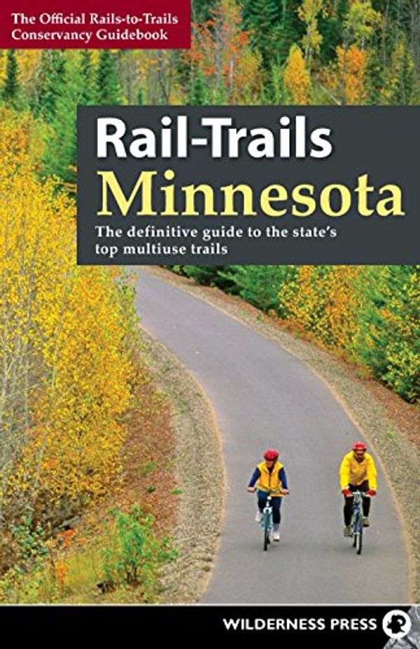 Cover Art for B01E2XN44Y, Rail-Trails Minnesota: The definitive guide to the state's best multiuse trails by Rails-to-Trails Conservancy