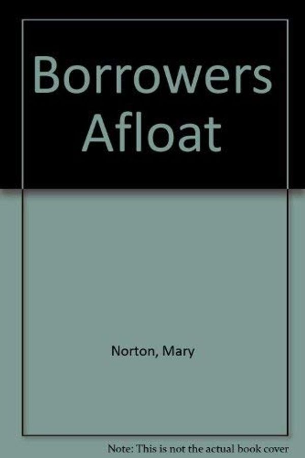 Cover Art for 9780460066310, Borrowers Afloat by Mary Norton