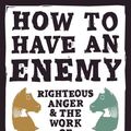 Cover Art for 9781513808147, How to Have an Enemy: Righteous Anger and the Work of Peace by Melissa Florer-Bixler
