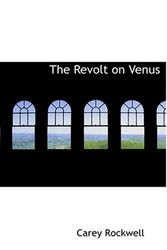 Cover Art for 9780554258157, The Revolt on Venus by Carey Rockwell
