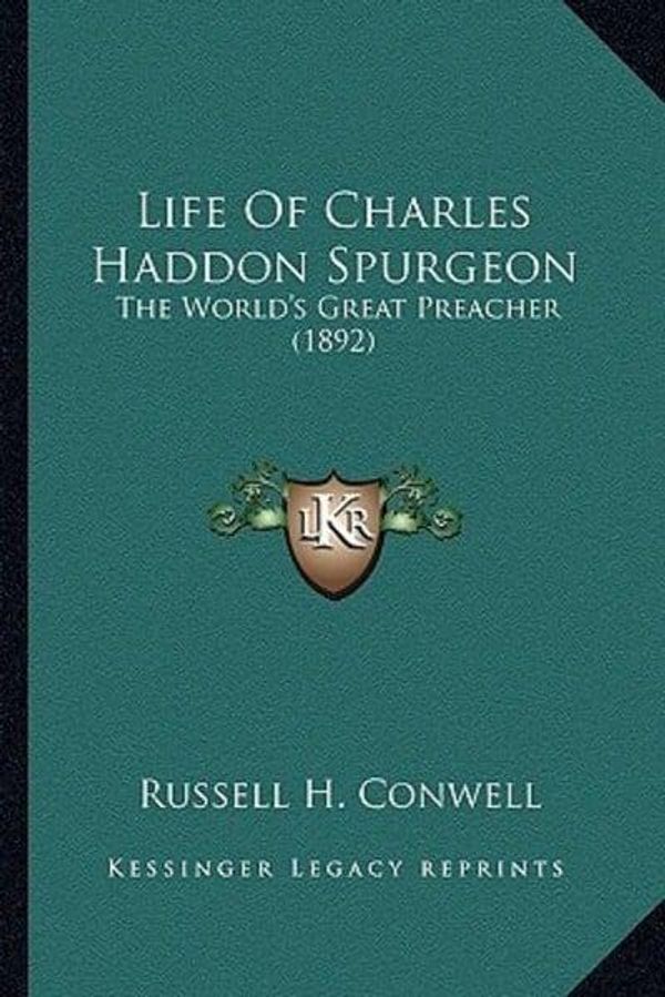 Cover Art for 9781164109488, Life of Charles Haddon Spurgeon Life of Charles Haddon Spurgeon by Russell Herman Conwell