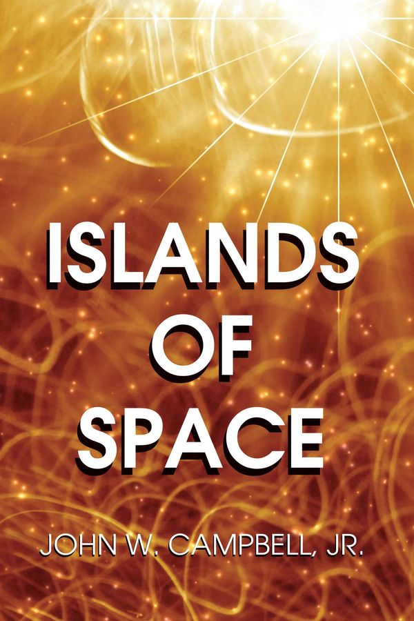 Cover Art for 9781434499875, Islands of Space by John W., Jr. Campbell