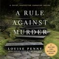 Cover Art for B019Y8QNXG, A Rule Against Murder: A Chief Inspector Gamache Novel by Louise Penny