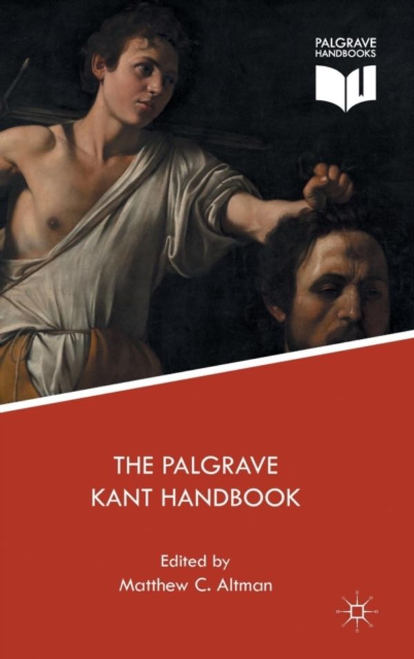 Cover Art for 9781137546555, The Palgrave Kant Handbook (Palgrave Handbooks in German Idealism) by Matthew C. Altman
