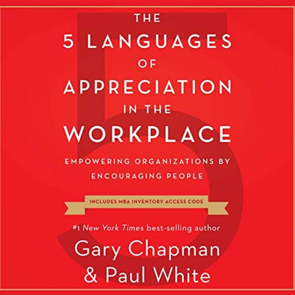 Cover Art for B07ML6832Y, The 5 Languages of Appreciation in the Workplace: Empowering Organizations by Encouraging People by Gary Chapman, Dr. Paul White