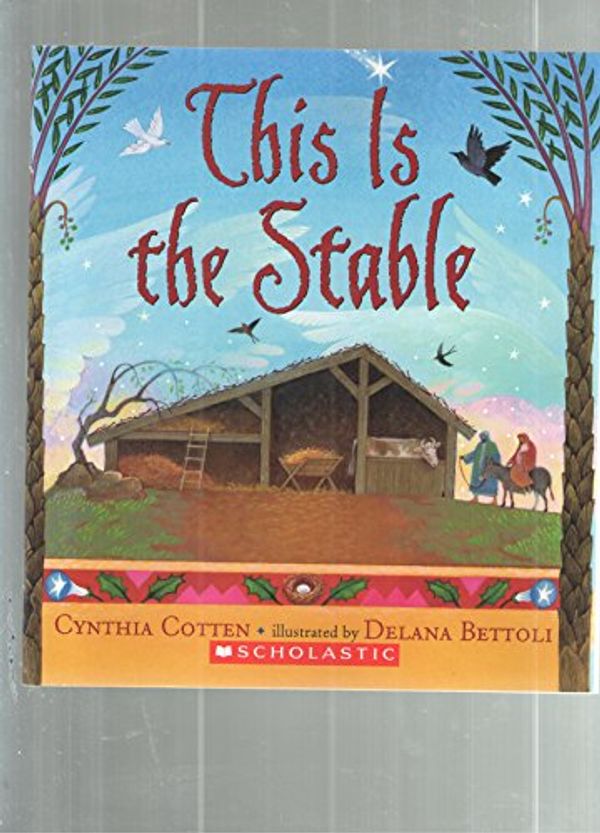 Cover Art for 9780545053860, This Is the Stable by Cynthia Cotten