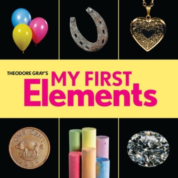 Cover Art for 9780762494323, Theodore Gray's My First Elements by Theodore Gray