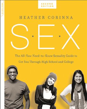 Cover Art for 9780738218847, S.E.X., second edition: The All-You-Need-To-Know Sexuality Guide to Get You Through Your Teens and Twenties by Heather Corinna