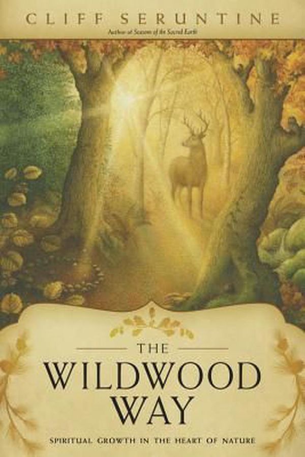 Cover Art for 9780738740324, The Wildwood WaySpiritual Growth in the Heart of Nature by Cliff Seruntine