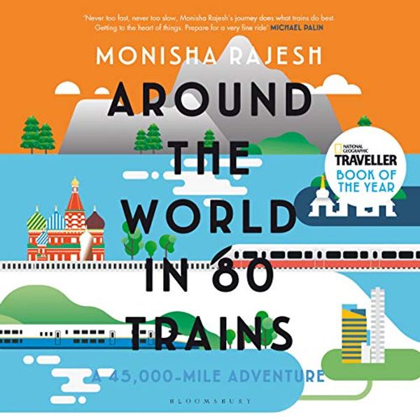 Cover Art for B07HXSRWST, Around the World in 80 Trains: A 45,000-Mile Adventure by Monisha Rajesh