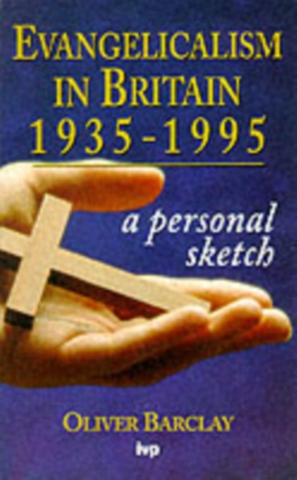 Cover Art for 9780851111896, Evangelicalism in Britain, 1935-95: A Personal Sketch by Oliver R. Barclay