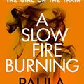 Cover Art for B07GBFF8VT, A Slow Fire Burning by Paula Hawkins