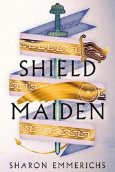 Cover Art for 9781804545560, Shield Maiden by Sharon Emmerichs