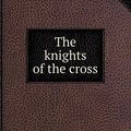 Cover Art for 9785518566071, The Knights of the Cross by Henryk Sienkiewicz