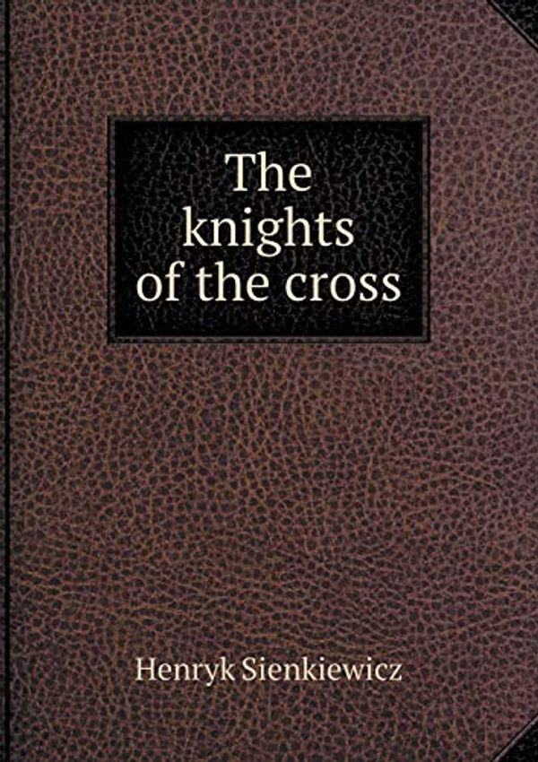 Cover Art for 9785518566071, The Knights of the Cross by Henryk Sienkiewicz