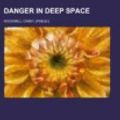 Cover Art for 9781153598590, Danger in Deep Space by Carey Rockwell