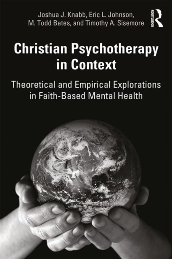 Cover Art for 9781138566828, Christian Psychotherapy in Context: Theoretical and Empirical Explorations in Faith-Based Mental Health by Joshua J. Knabb