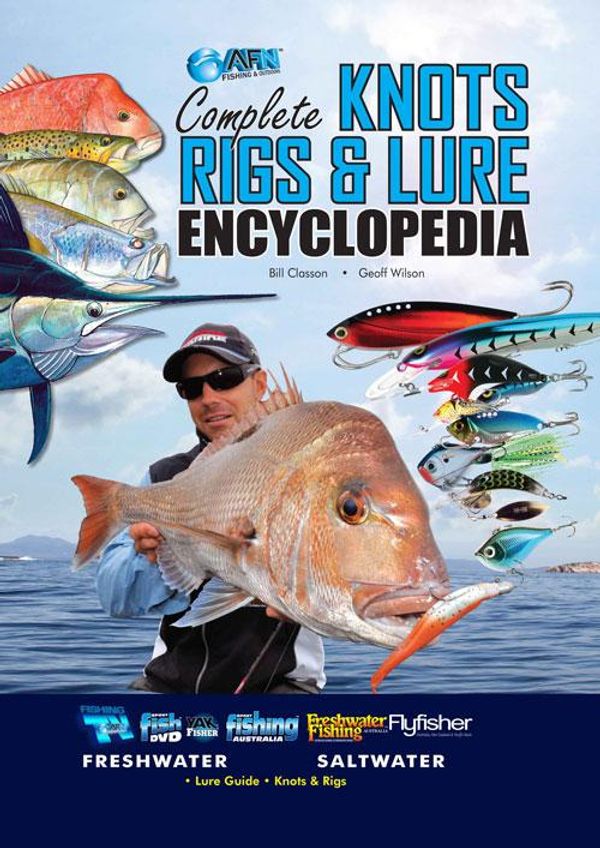 Cover Art for 9781865132532, Complete Knots Rigs & Lure EncyclopediaAFN Technical by Bill Classon, Geoff Wilson