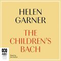 Cover Art for B084KLQQ1G, The Children’s Bach by Helen Garner