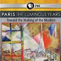 Cover Art for 0841887012935, Paris: The Luminous Years - Toward the Making of the Modern by Unbranded