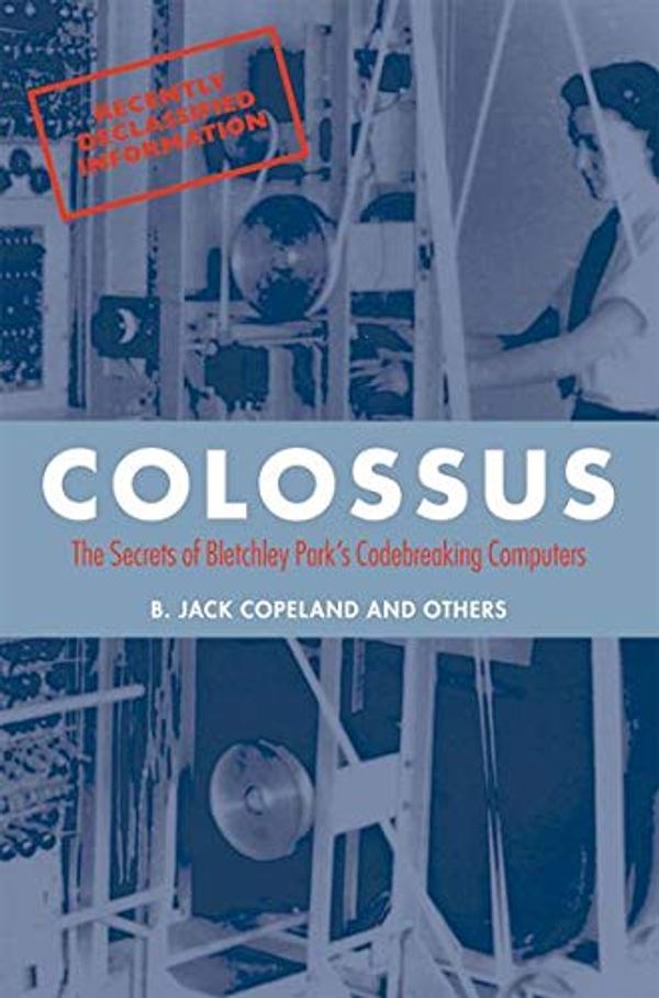 Cover Art for 8601300147444, Colossus: The secrets of Bletchley Park's code-breaking computers by Copeland