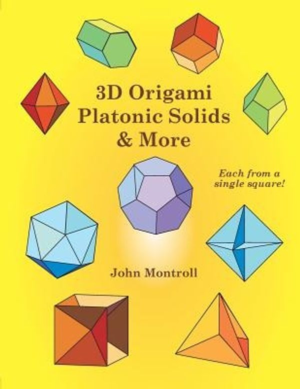 Cover Art for 9781480217515, 3D Origami Platonic Solids & More by John Montroll
