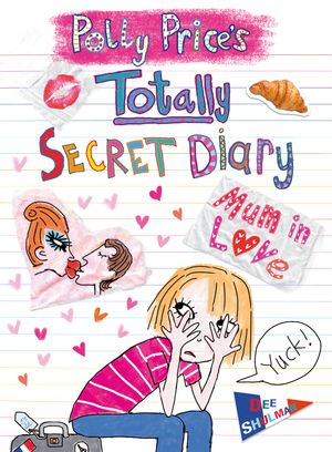 Cover Art for 9781849415422, Polly Price's Totally Secret Diary: Mum in Love by Dee Shulman