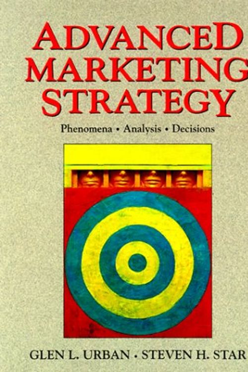 Cover Art for 9780138519407, Advanced Marketing Strategy: Phenomena, Analysis, and Decisions by Glen L. Urban