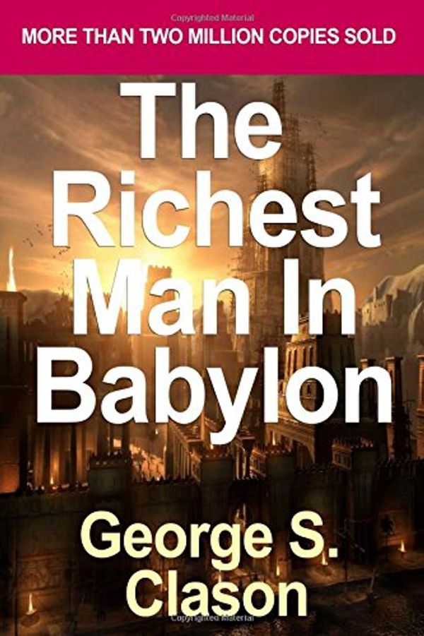 Cover Art for 9781530445165, The Richest Man in Babylon by George S. Clason (2012) Paperback by George S. Clason