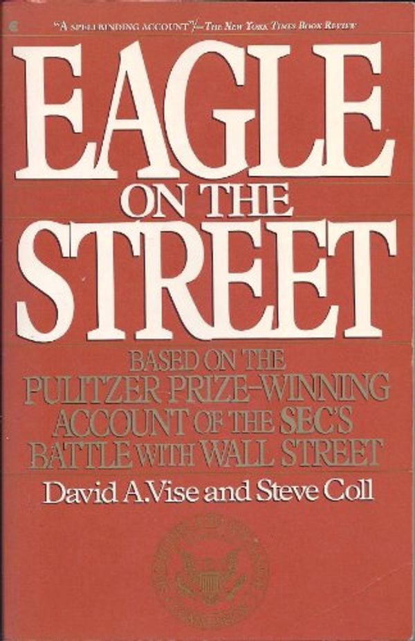 Cover Art for 9780020081623, Eagle on the Street: Based on the Pulitzer Prize-Winning Account of the Sec's Battle With Wall Street by David A. Vise, Steve Coll