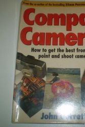 Cover Art for 9780091783594, Compact Cameras: How to Get the Best from Your Point and Shoot Camera by John Garrett